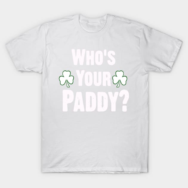 Who Is Your Paddy. Funny St Patricks Day T-Shirt by CoolApparelShop